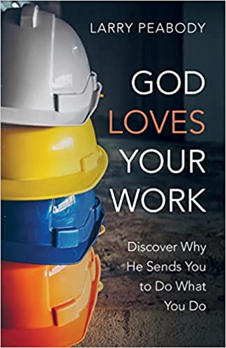 God Loves Your Work by Larry Peabody
