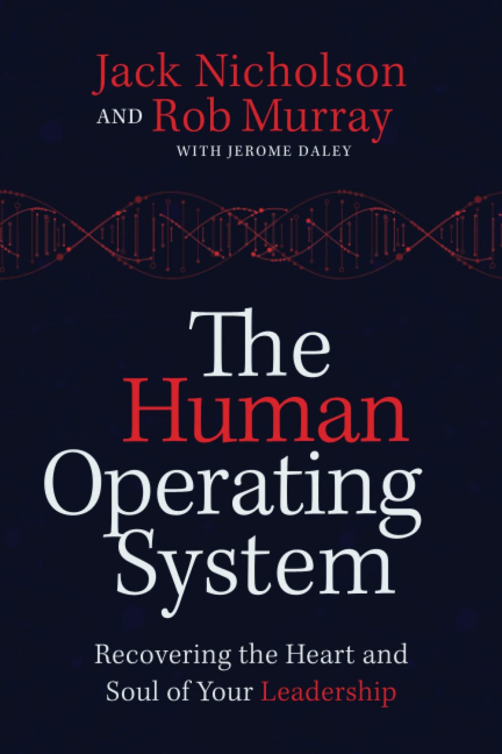 The Human Operating System: Recovering the Heart and Soul of Your Leadership