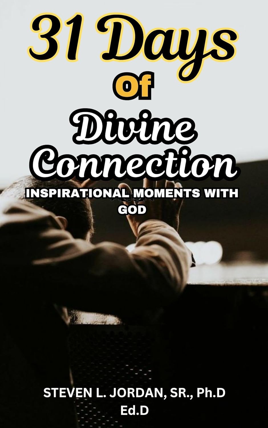 31 Days of Divine Connection: Inspirational Moment with God by Steven L. Jordan