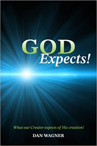 God Expects!: What our Creator expects of His creation!  by Dan Wagner