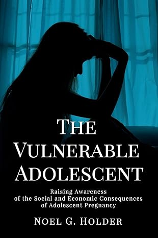 The Vulnerable Adolescent: Raising Awareness of the Social and Economic Consequences of Adolescent Pregnancy