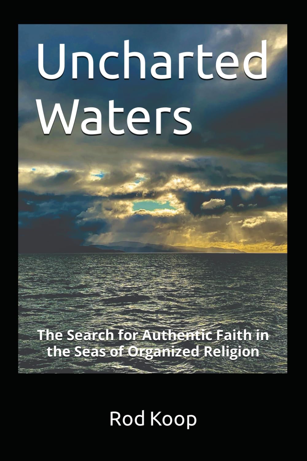 Uncharted Waters: The Search for Authentic Faith in the Seas of Organized Religion