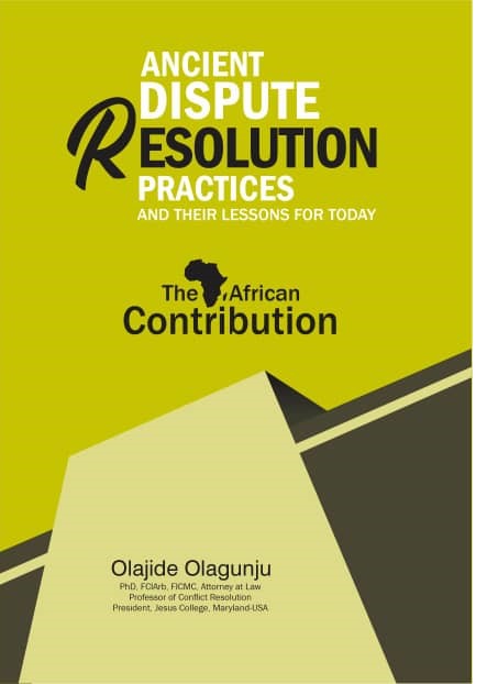 Ancient Dispute Resolution Practices and their Lessons for Today by Olajide Olagunju